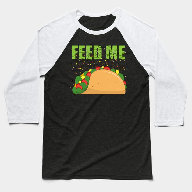 Feed me Tacos. Baseball T-Shirt by EvilDD